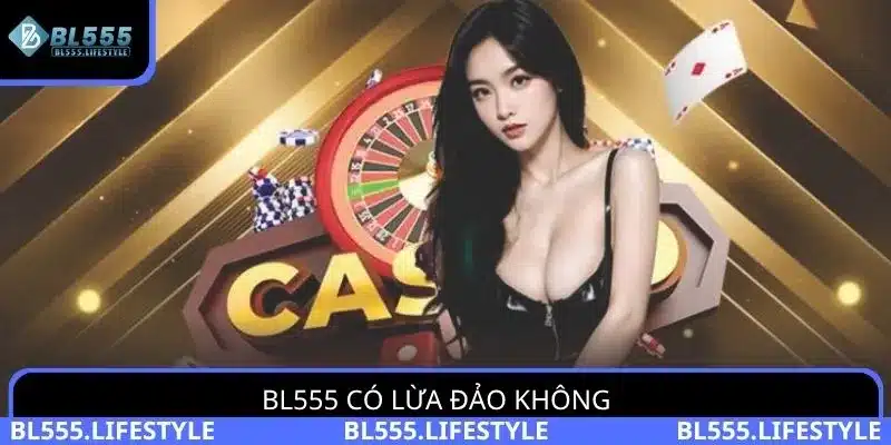 BL555 có lừa đảo không