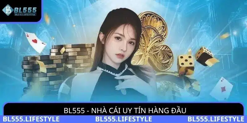 BL555 - một trong những nhà cái hàng đầu tại châu Á