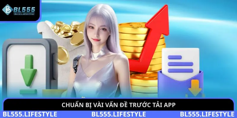 Chuẩn bị vài vấn đề trước tải app