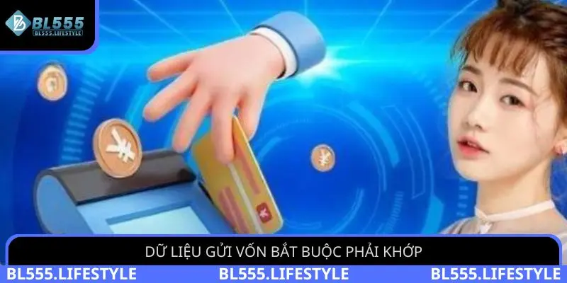 Dữ liệu gửi vốn bắt buộc phải khớp
