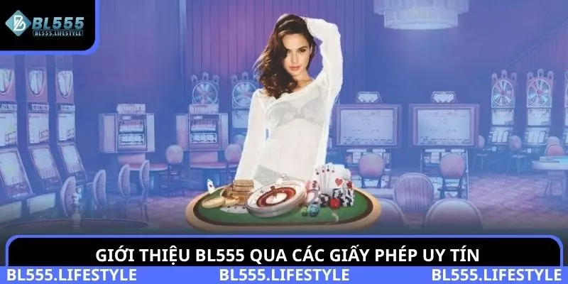 Giới thiệu BL555 với các giấy phép uy tín hàng đầu