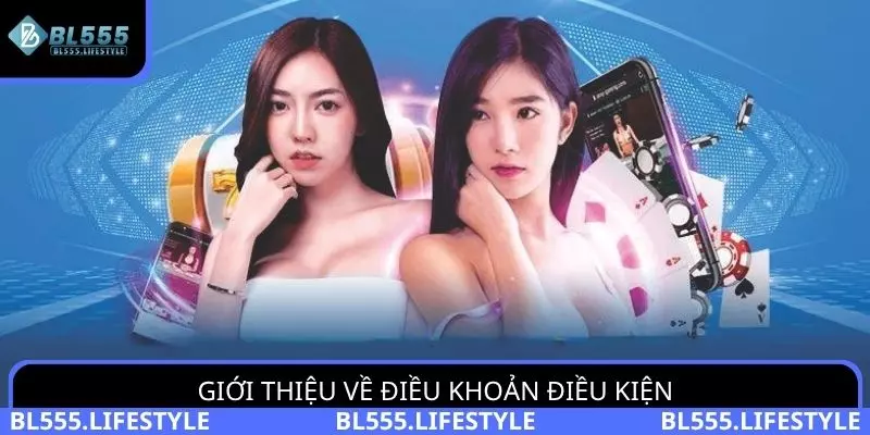 Giới thiệu về điều khoản điều kiện của nhà cái BL555