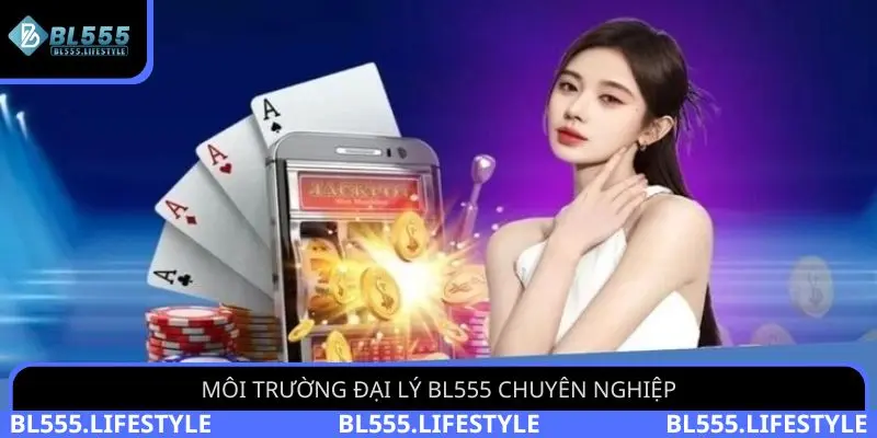 Môi trường đại lý BL555 chuyên nghiệp