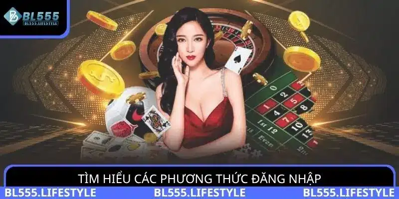 Tìm hiểu những phương thức đăng nhập BL555 không bị chặn