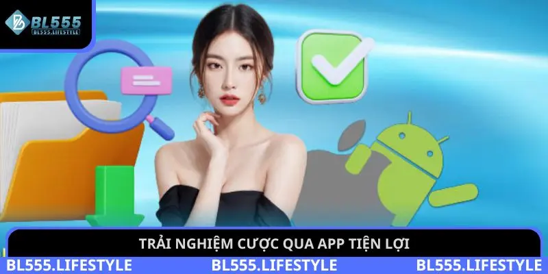Trải nghiệm cược qua app tiện lợi